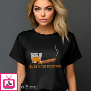 Wine Cigars I’ll Be In The Backyard 2024 Shirt