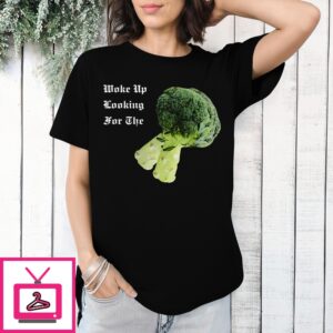 Woke Up Looking For The Broccoli T-Shirt