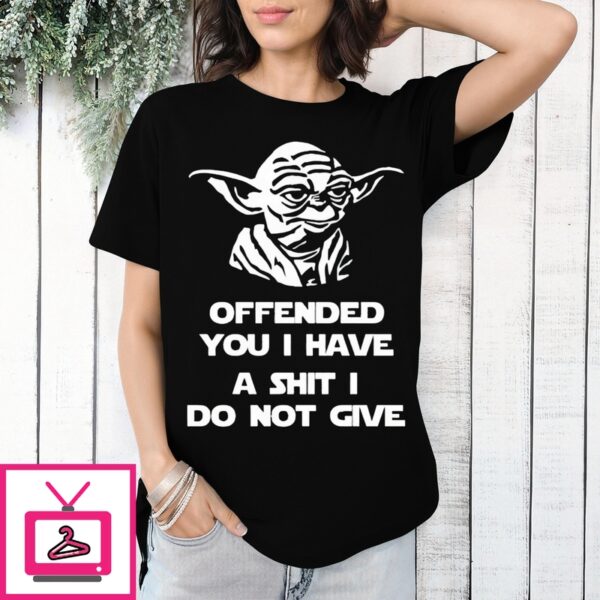 Yoda Offended You I Have A Shit I Do Not Give 2024 T-Shirt