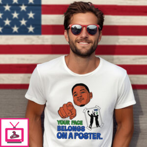 Your Face Belongs On A Poster Shirt