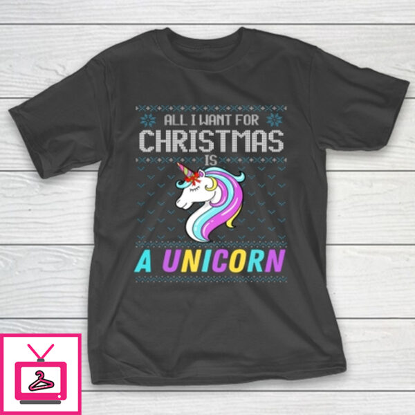 All I Want For Christmas Is A Unicorn Ugly Sweater Xmas Fun T-Shirt