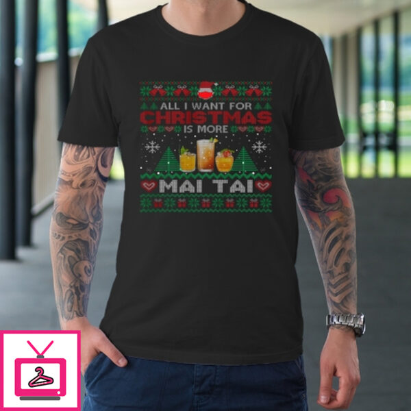 All I Want For Christmas Is More Mai Tai Funny Ugly T-Shirt