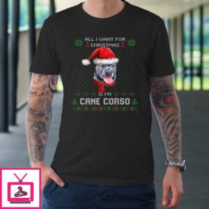 All I Want For Christmas Is My Cane Corso Ugly T-Shirt