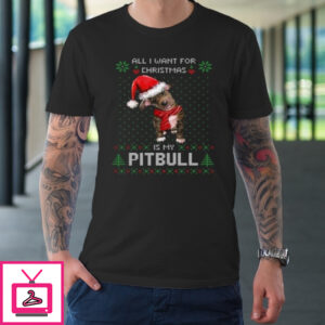 All I Want For Christmas Is My Pitbull Ugly T-Shirt