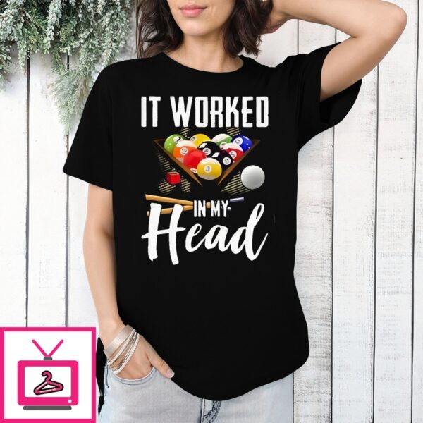 Billiard It Worked In My Head T-Shirt