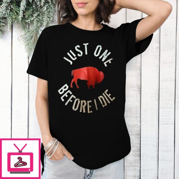 Bison Just One Before Die T-Shirt