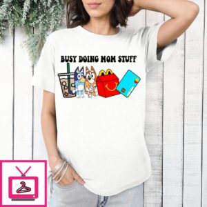 Bluey Busy Doing Mom Stuff 2024 T-Shirt