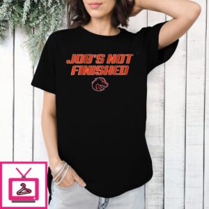 Boise State Job’S Not Finished T-Shirt