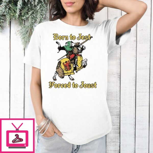 Born To Jest Forced To Joust T-Shirt