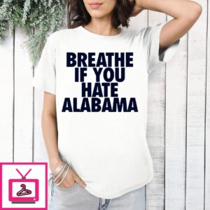 Breathe If You Hate Alabama T-Shirt