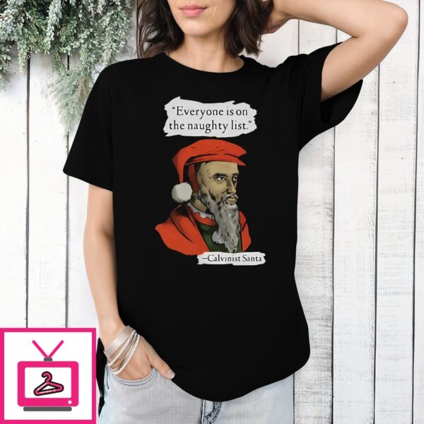 Calvinist Santa Everyone Is On The Naughty List T-Shirt