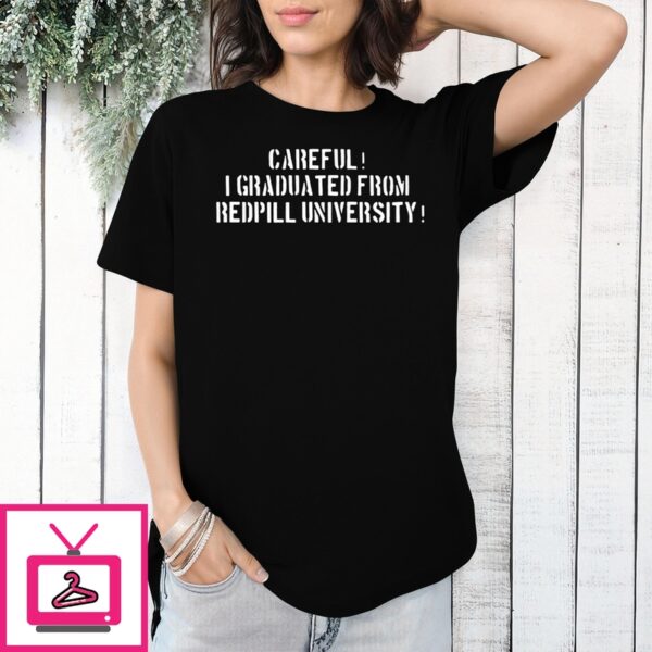 Careful I Graduated From Redpill University T-Shirt