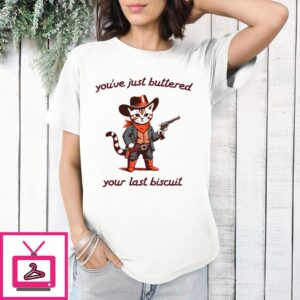 Cat Cowboys You’Ve Just Buttered Your Last Biscuit T-Shirt