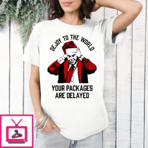 Dejoy To The World Your Packages Are Delayed Christmas T-Shirt