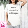 Ever Since I Met You Nobody Else Is Worth Thinking About T-Shirt