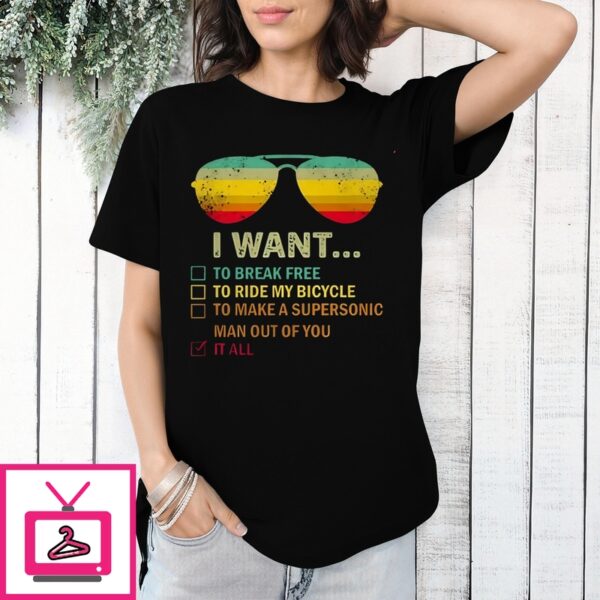 Glasses I Want To Break Free To Ride My Bicycle To Make A Supersonic Man Out Of You It All T-Shirt