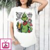 Grinch Due To None Of Your Damn Business T-Shirt