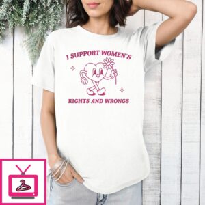 Heart I Support Women’S Rights And Wrongs T-Shirt