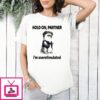 Hold On Partner I’M Overstimulated T-Shirt