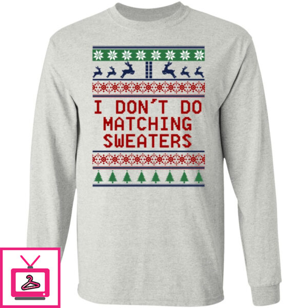 I Don’t Do Matching Sweaters Christmas Sweater