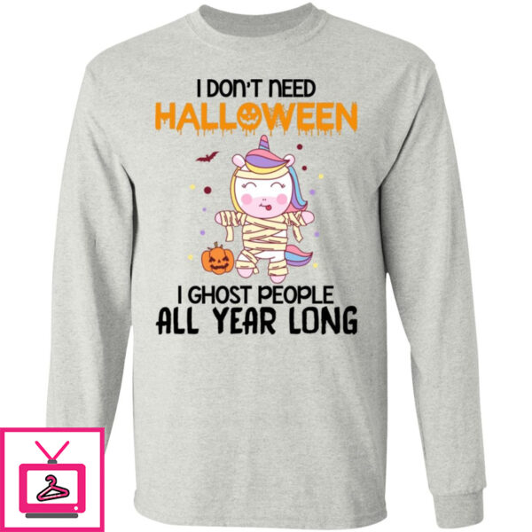 I Don’t Need Halloween I Ghost People All Year Long Shirt