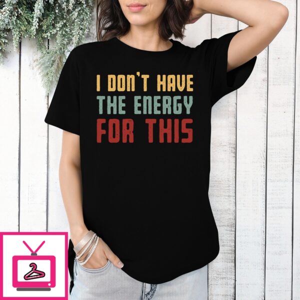 I Don’T Have The Energy For This Vintage T-Shirt