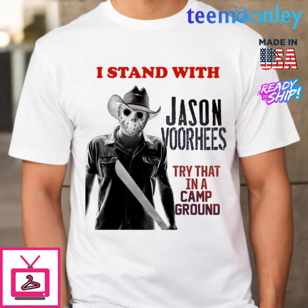 I Stand With Jason Voorhees In Try That In A Camp Ground Shirt