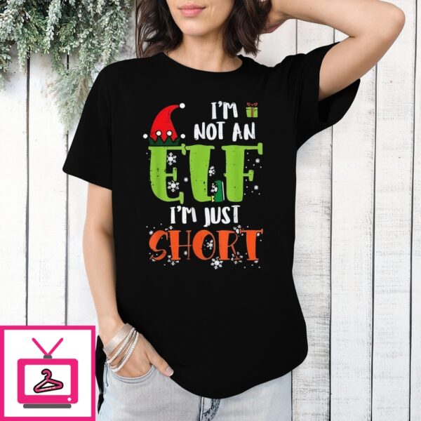 I’M Not An Elf I’M Just Short Christmas T-Shirt