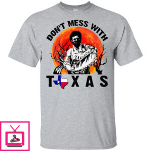 Leatherface Don’t Mess With Texas Shirt