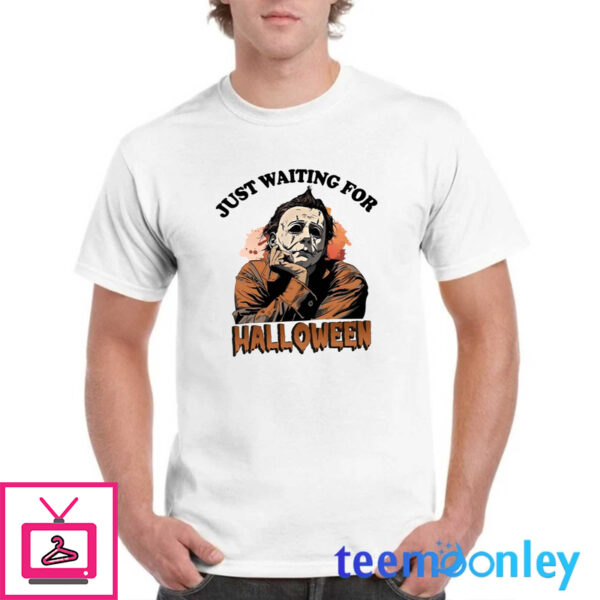 Michael Myers Just Waiting For Halloween Shirt