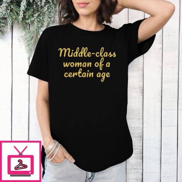 Middle Class Woman Of A Certain Age T-Shirt