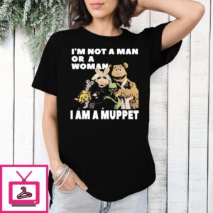 Muppet I’M Not A Man Or A Woman I Am A Muppet T-Shirt