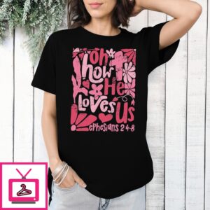 Oh How He Loves Us Retro 2024 T-Shirt