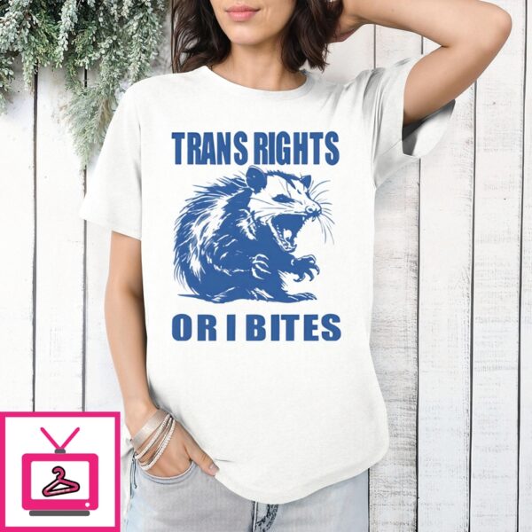 Opossum Trans Rights Or I Bites T-Shirt