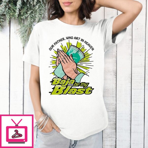 Our Father Who Art In Heaven Baja Be Thy Blast T-Shirt