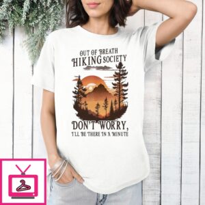 Out Of Breath Hiking Society Don’T Worry I’Ll Be There In A Minute T-Shirt