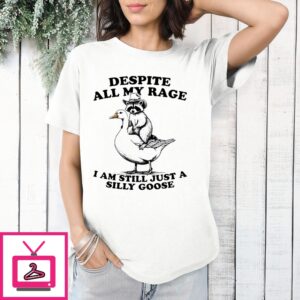 Raccoon Despite All My Rage I Am Still Just A Silly Goose T-Shirt