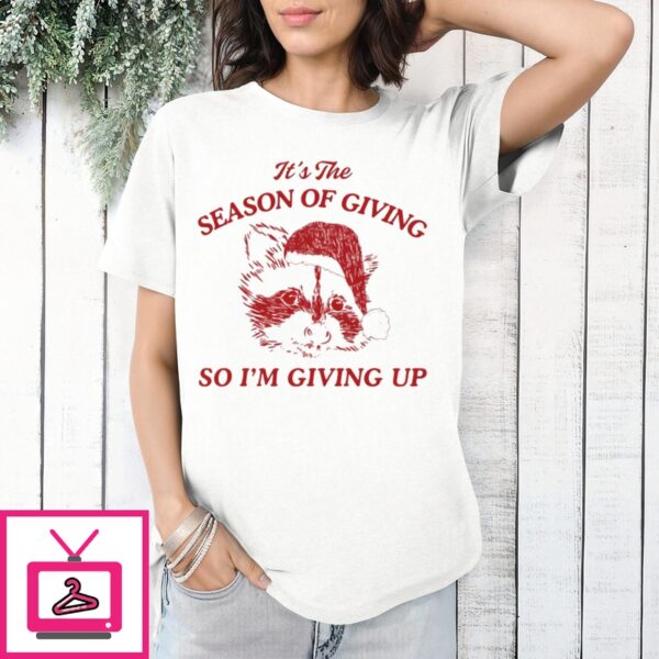 Raccoon Santa It’S The Season Of Giving So I’M Giving Up T-Shirt