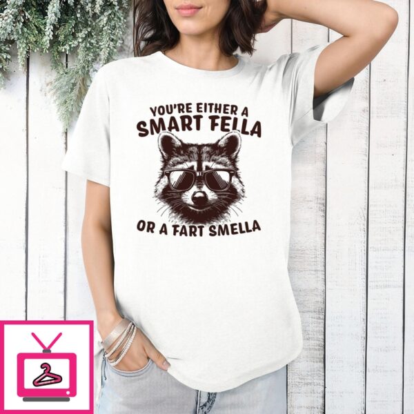 Raccoon You’Re Either A Smart Fella Or A Fart Smella T-Shirt