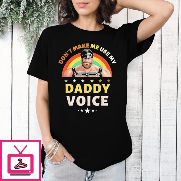 Rainbow Don’T Make Me Use My Daddy Voice T-Shirt