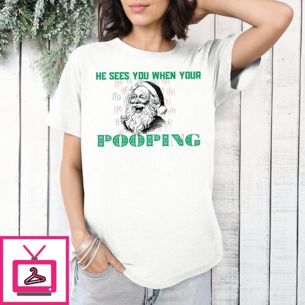 Santa He Sees You When Your Pooping T-Shirt