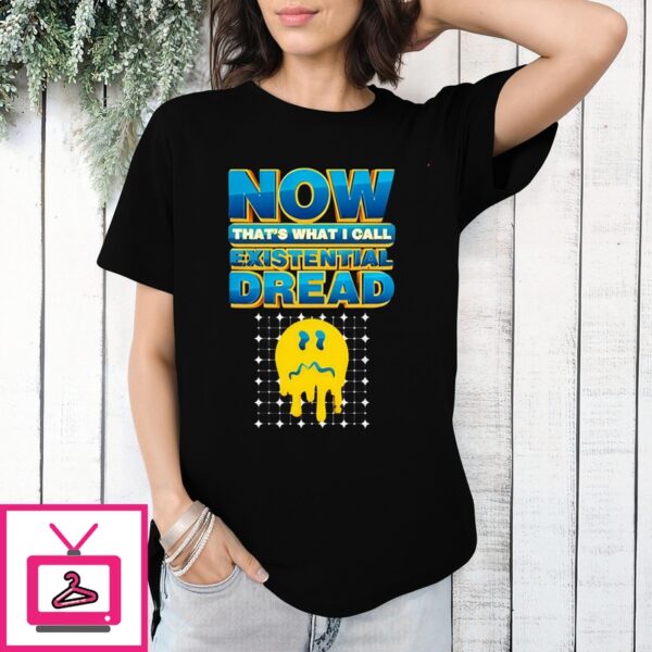 Smiley Face Now That’S What I Call Existential Dread T-Shirt