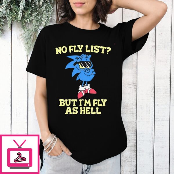 Sonic No Fly List But I’M Fly As Hell T-Shirt