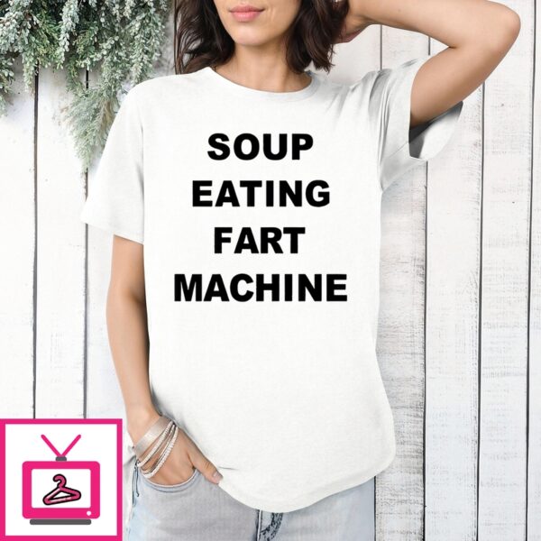 Soup Eating Fart Machine T-Shirt