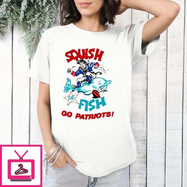 Squish The Fish Go Patriots T-Shirt