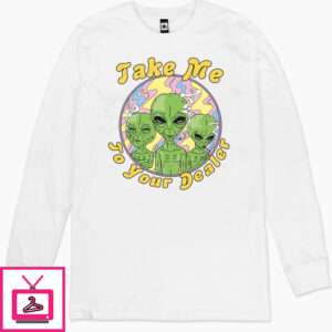 Take Me to Your Dealer Long Sleeve