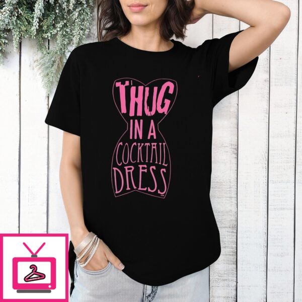 Thug In A Cocktail Dress T-Shirt