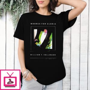 Whores For Gloria William T Vollmann A Novel T-Shirt