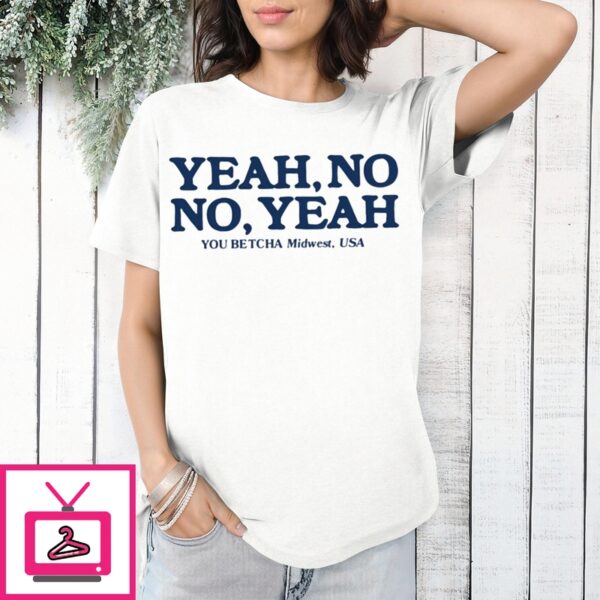 Yeah No No Yeah You Betcha Midwest Usa T-Shirt