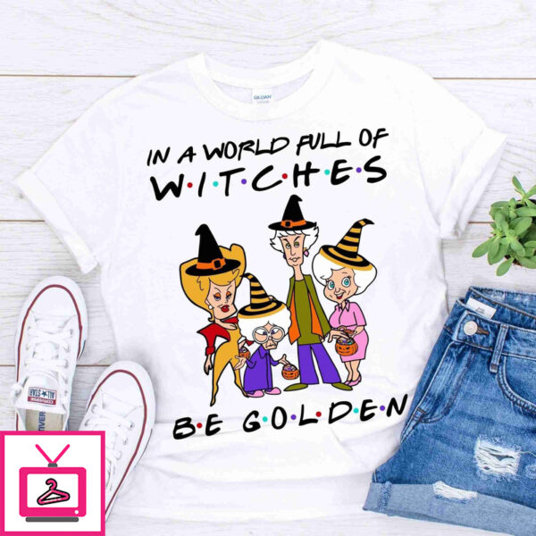 in a world full of witches be golden shirt